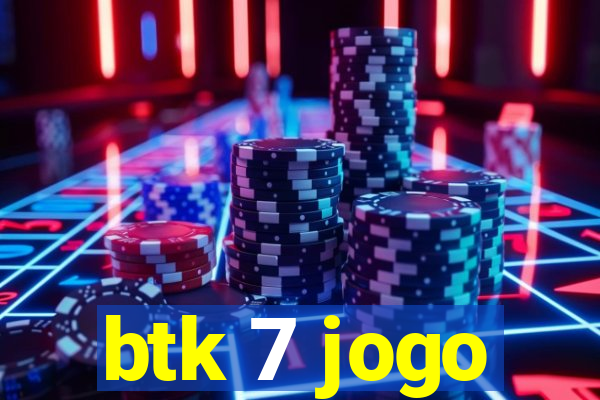 btk 7 jogo